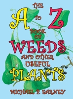 The A to Z Book of Weeds and Other Useful Plants 1681814099 Book Cover