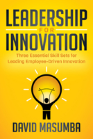 Leadership for Innovation: Three Essential Skill Sets for Leading Employee-Driven Innovation 1642792535 Book Cover