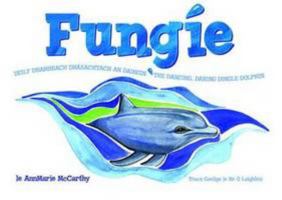 Fungie: the Dancing, Daring Dingle Dolphin 0956492614 Book Cover
