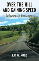 Over the Hill and Gaining Speed: Reflections in Retirement 1537594001 Book Cover