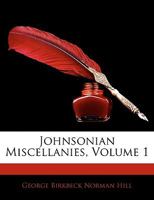 Johnsonian Miscellanies; Volume 1 1018042288 Book Cover