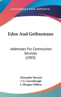 Eden and Gethsemane - Addresses for Communion Services. 0548716269 Book Cover