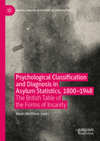 Psychological Classification and Diagnosis in Asylum Statistics 1800 - 1948: The British Table of the Forms of Insanity 3031461533 Book Cover