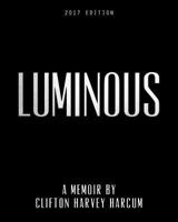 Luminous: A Memoir by Clifton Harvey Harcum 1546667679 Book Cover
