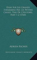 Essai Sur Les Grands Evenemens Par Les Petites Causes, Tire De L'Histoire, Part 1-2 (1760) 1104743299 Book Cover