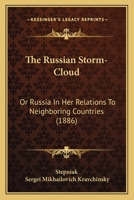 The Russian Storm-Cloud: Or, Russia in Her Relations to Neighbouring Countries 1167213947 Book Cover