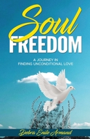 Soul Freedom: My Journey to Finding Unconditional Love B0C5BDYRYH Book Cover