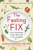 The Fasting Fix: Eat Smarter, Fast Better, Live Longer 1984880152 Book Cover