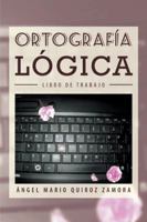 Ortografía Lógica: Libro de Trabajo 1463359861 Book Cover