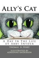 Ally's Cat: A Day In The Life of Abby Snyder 1548244848 Book Cover