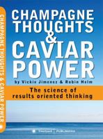Champagne Thoughts& Caviar Power: The Science of Results Oriented Thinking 0979526051 Book Cover