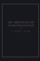 Die Brightsche Nierenkrankheit: Klinik, Pathologie Und Atlas 3662242036 Book Cover