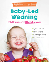 Baby-Led Weaning: 0% Dramas, 100% Soluciones / Baby-Led Weaning: Zero Dramas, Hundreds of Solutions 841800780X Book Cover