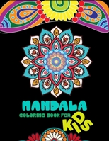 Mandala coloring book for kids: A Kids Coloring Book with Fun, Easy, and Relaxing Mandalas for Boys, Girls, and Beginners B08FW1RF69 Book Cover