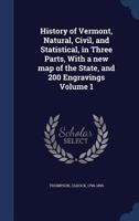 History of Vermont, natural, civil, and statistical, in three parts, with a new map of the state, and 200 engravings Volume 1 B0BQLNXNM9 Book Cover