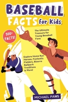 500+ Amazing & Incredible Baseball Facts for Kids: Explore Home Run Heroes, Fantastic Fielders, Bizarre Ballpark Traditions & More! (The Ultimate Treasure for Young Baseball Fans) B0F34M8YXS Book Cover