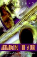 Arranging the Score: Portraits of the Great Arrangers 0304704881 Book Cover