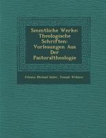 S Mmtliche Werke: Theologische Schriften: Vorlesungen Aus Der Pastoraltheologie 1017537925 Book Cover