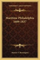 Maritime Philadelphia 1609-1837 1432630113 Book Cover