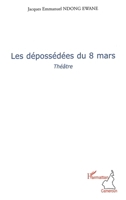 Les dépossédées du 8 mars: Théâtre (Harmattan Cameroun) (French Edition) 2296126464 Book Cover