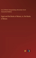 Egypt and the Books of Moses, or, the Books of Moses 3385111862 Book Cover