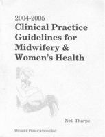 2004-2005 Clinical Practice Guidelines for Midwifery & Womens Health 0970141734 Book Cover