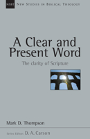 A Clear And Present Word: The Clarity of Scripture (New Studies in Biblical Theology) 083082622X Book Cover