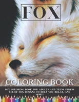Fox Coloring Book: Fox Coloring Book for Adults and Teens Stress Relief Fox Designs to Help you Relax, and More! B08VYBNCWH Book Cover