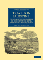 Travels in Palestine, Through the Countries of Bashan and Cilead, East of the River Jordan; 1241114714 Book Cover