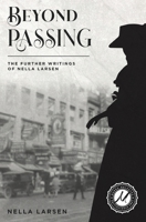 Beyond Passing: The Further Writings of Nella Larsen 195538214X Book Cover