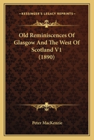 Old Reminiscences of Glasgow and the West of Scotland, containing the Trial of Thomas Muir, Volume 1 1345027508 Book Cover