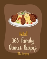 Hello! 365 Family Dinner Recipes: Best Family Dinner Cookbook Ever For Beginners [Book 1] B085DPCCGS Book Cover