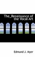 The Renaissance of the Vocal Art 0548854599 Book Cover