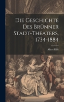 Die Geschichte des Brünner Stadt-Theaters, 1734-1884 1022224395 Book Cover