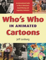Who's Who in Animated Cartoons: An International Guide to Film and Television's Award-Winning and Legendary Animators 155783671X Book Cover
