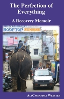 The Perfection of Everything: A Recovery Memoir 1952714249 Book Cover