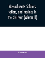 Massachusetts soldiers, sailors, and marines in the civil war (Volume II) 9354009689 Book Cover