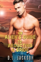 An Alien's Gudie to Abducting a Bride 1701874431 Book Cover