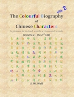 The Colourful Biography of Chinese Characters, Volume 2: The Complete Book of Chinese Characters with Their Stories in Colour, Volume 2 0692292993 Book Cover