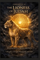 The Lioness of Judah A Metaphor of Strength, Misjudgment, & Truth: Chronicle 31 1764458133 Book Cover