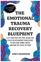 The Emotional Trauma Recovery Blueprint: A 21-Day Step-by-Step Guide for Toxic Relationship Survivors to Reclaim Inner Safety and End the Cycle of Pain B0GZMHKPQB Book Cover