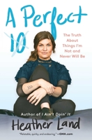 A Perfect 10: The Truth About Things I'm Not and Never Will Be 1982104198 Book Cover