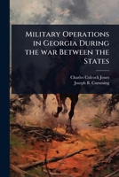 Military Operations in Georgia During the war Between the States 102402329X Book Cover
