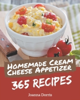 365 Homemade Cream Cheese Appetizer Recipes: Cream Cheese Appetizer Cookbook - Where Passion for Cooking Begins B08KK47GSH Book Cover