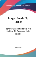 Borger Bonde Og Tjener: I Den Franske Komedie Fra Moliere Til Beaumarchais (1905) 1160812500 Book Cover