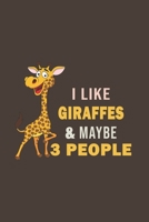 I Like Giraffes & Maybe 3 People: Funny Gift For Giraffe Lovers And Everyone Who Love Animals- Notebook, Planner Or Journal For Writing About Hedgehogs Or Animals Size 6 x 9 110 Lined Pages...Diary To 1704402883 Book Cover