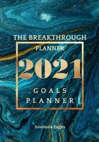 The breakthrough planner - 2021 Goals planner: Amazing Weekly & Monthly life planner and organizer to Hit Your Goals, Increase Productivity, Fulfillment and Generate Incredible results - Dated 2021 (J 1034270419 Book Cover