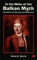 In the Wake of the Balkan Myth: Questions of Identity and Modernity 033375168X Book Cover