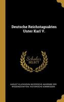 Deutsche Reichstagsakten Unter Karl V. 1021395579 Book Cover