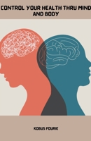 Control Your Health Thru Mind and Body B0CLY317ZZ Book Cover